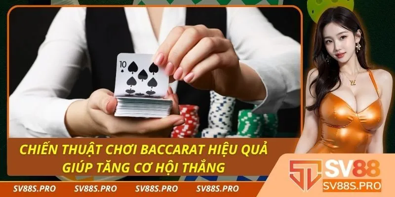 Chiến thuật chơi Baccarat hiệu quả giúp tăng cơ hội thắng
