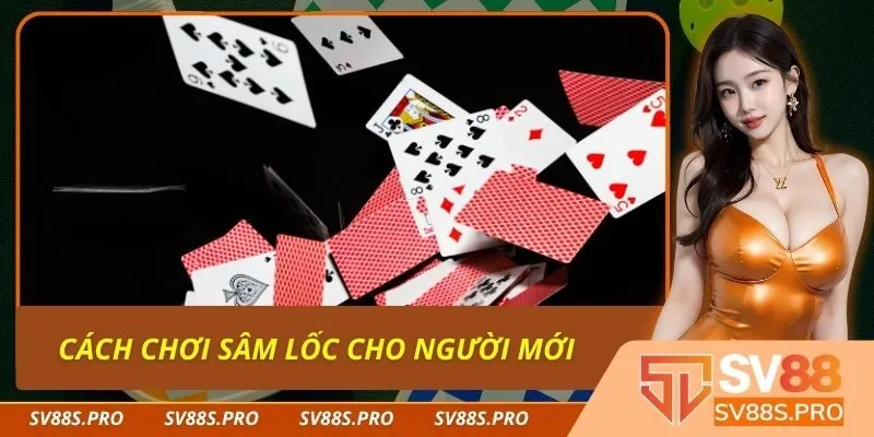 Cách Chơi Sâm Lốc Cho Người Mới