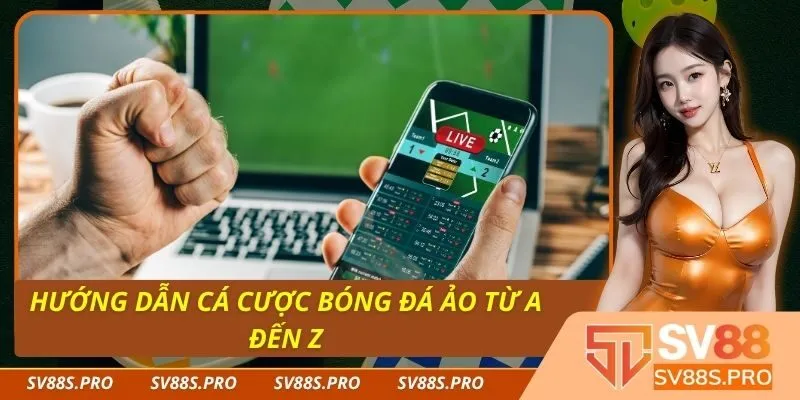 Hướng Dẫn Cá Cược Bóng Đá Ảo Từ A Đến Z