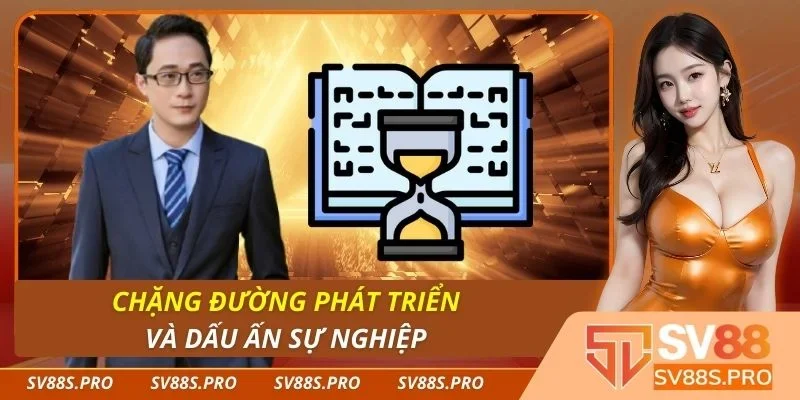 Chặng đường phát triển và dấu ấn sự nghiệp
