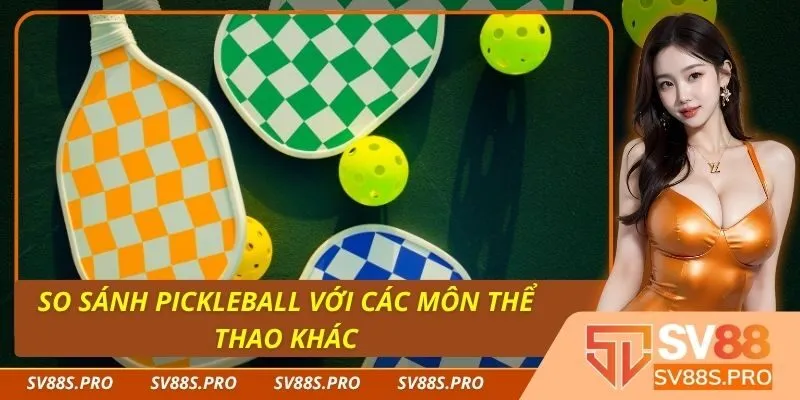 So Sánh Pickleball Với Các Môn Thể Thao Khác