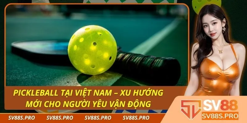 Pickleball Tại Việt Nam – Xu Hướng Mới Cho Người Yêu Vận Động