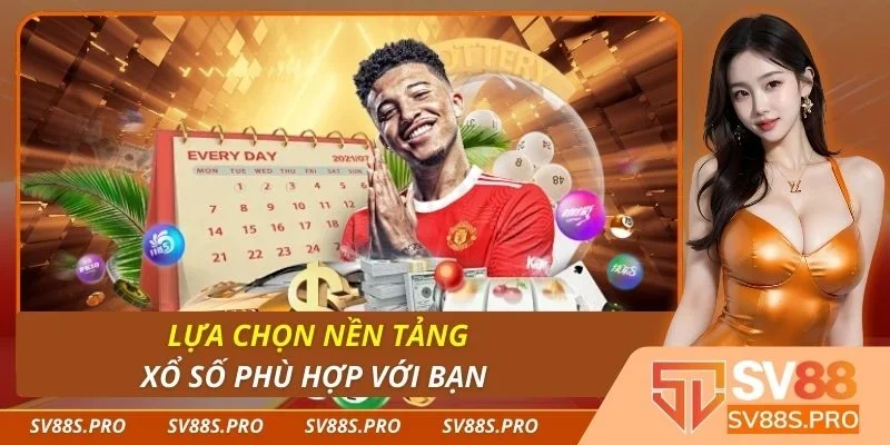 Lựa chọn nền tảng xổ số phù hợp với bạn
